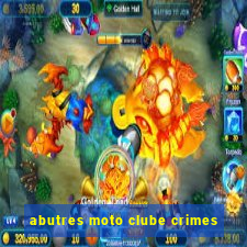 abutres moto clube crimes