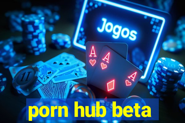 porn hub beta