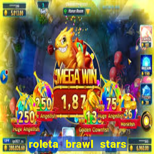 roleta brawl stars 2024 84 brawlers