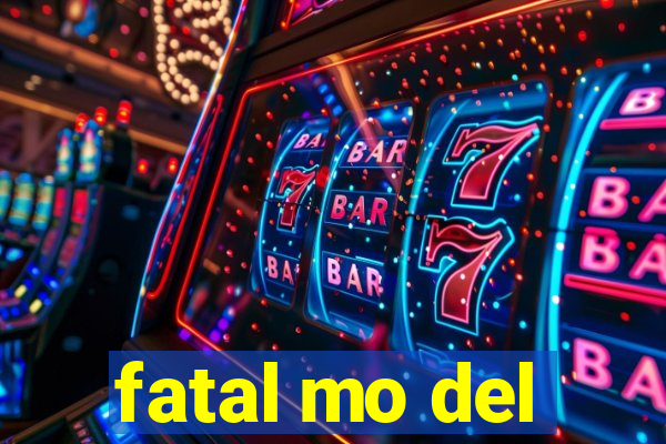 fatal mo del