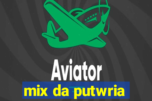 mix da putwria