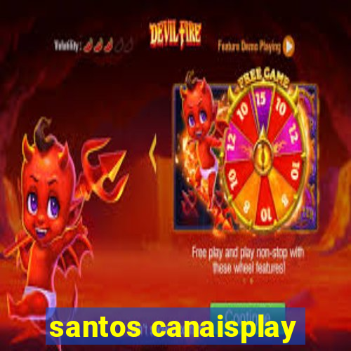 santos canaisplay