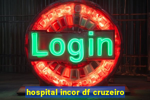 hospital incor df cruzeiro