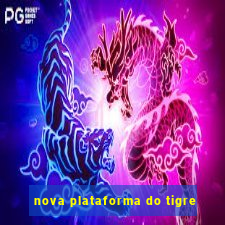 nova plataforma do tigre