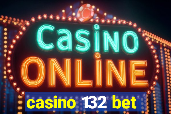 casino 132 bet