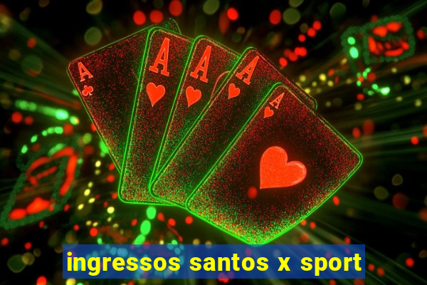 ingressos santos x sport