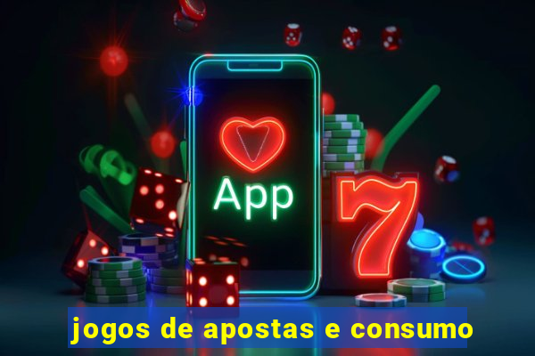 jogos de apostas e consumo