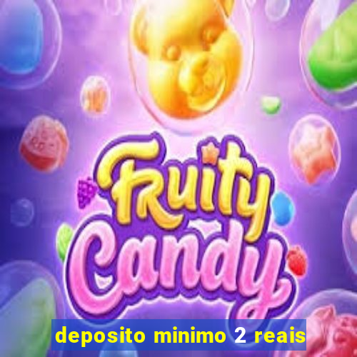 deposito minimo 2 reais