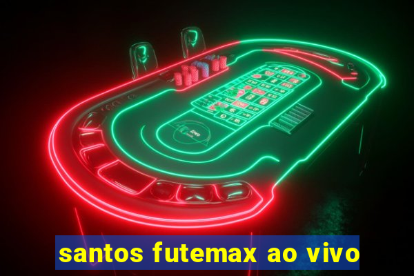 santos futemax ao vivo