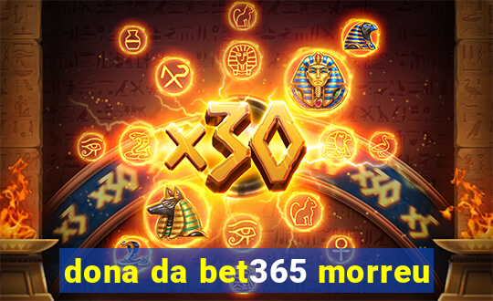 dona da bet365 morreu