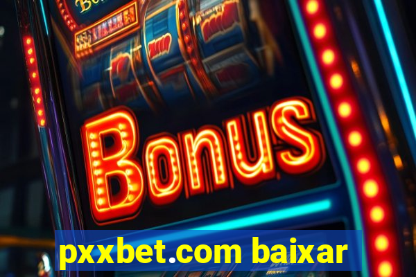 pxxbet.com baixar