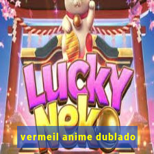 vermeil anime dublado