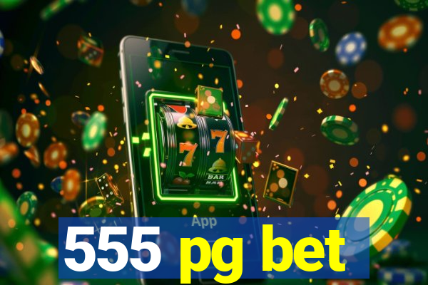 555 pg bet