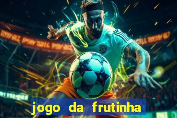 jogo da frutinha que paga dinheiro