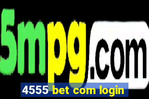 4555 bet com login