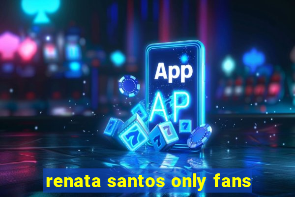 renata santos only fans