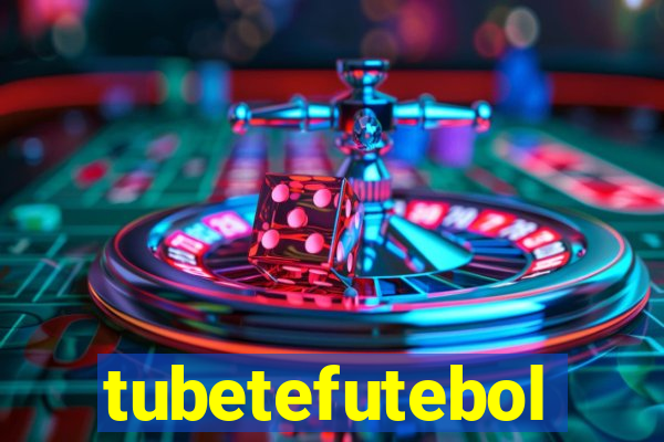 tubetefutebol