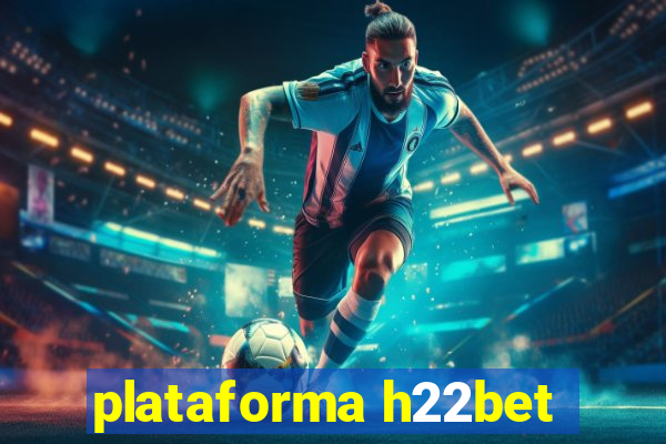 plataforma h22bet