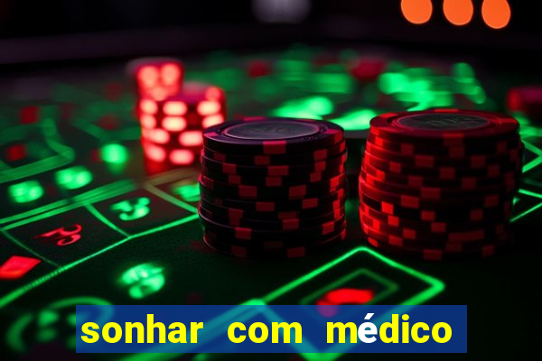 sonhar com médico no jogo do bicho