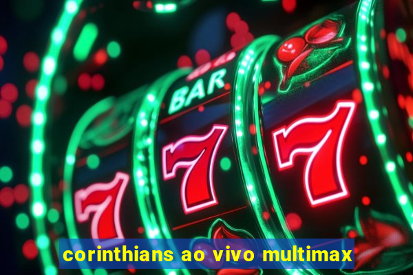 corinthians ao vivo multimax