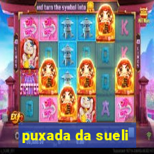 puxada da sueli