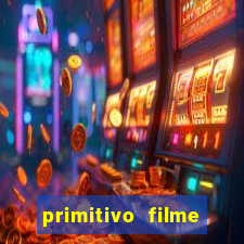 primitivo filme completo dublado mega filmes