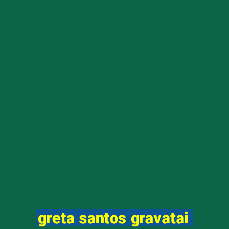 greta santos gravatai