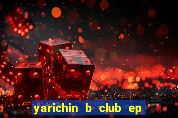 yarichin b club ep 2 dublado