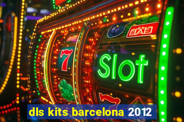 dls kits barcelona 2012