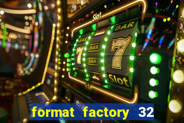 format factory 32 bits windows 7