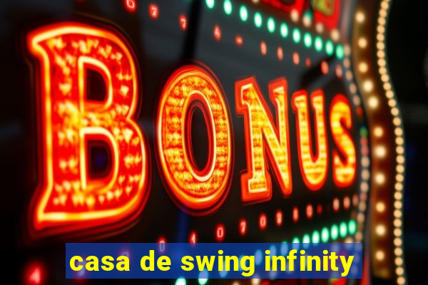 casa de swing infinity