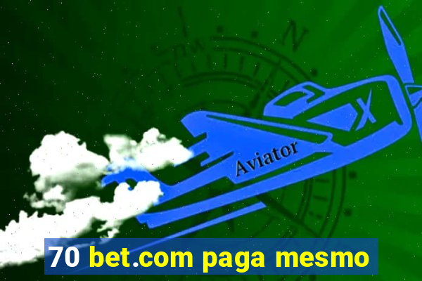 70 bet.com paga mesmo