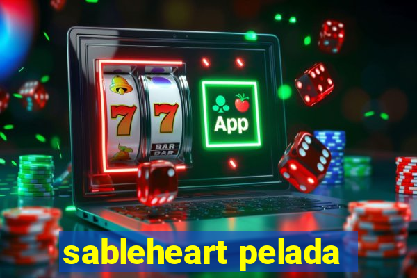 sableheart pelada