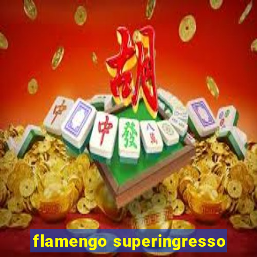 flamengo superingresso