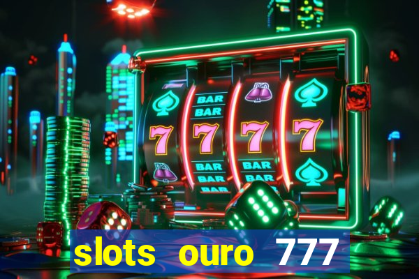 slots ouro 777 play store