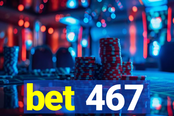 bet 467