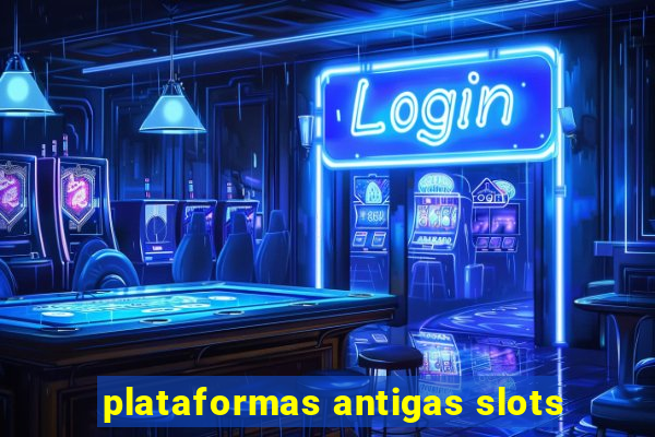 plataformas antigas slots