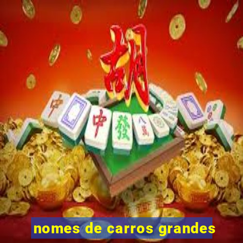 nomes de carros grandes