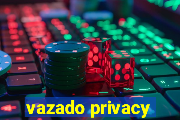 vazado privacy