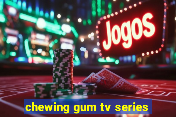 chewing gum tv series