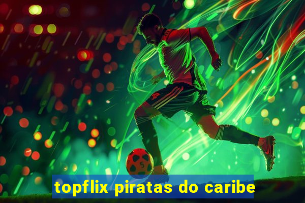 topflix piratas do caribe