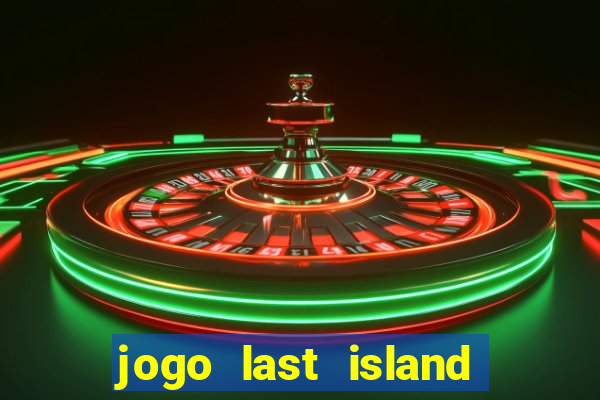 jogo last island of survival