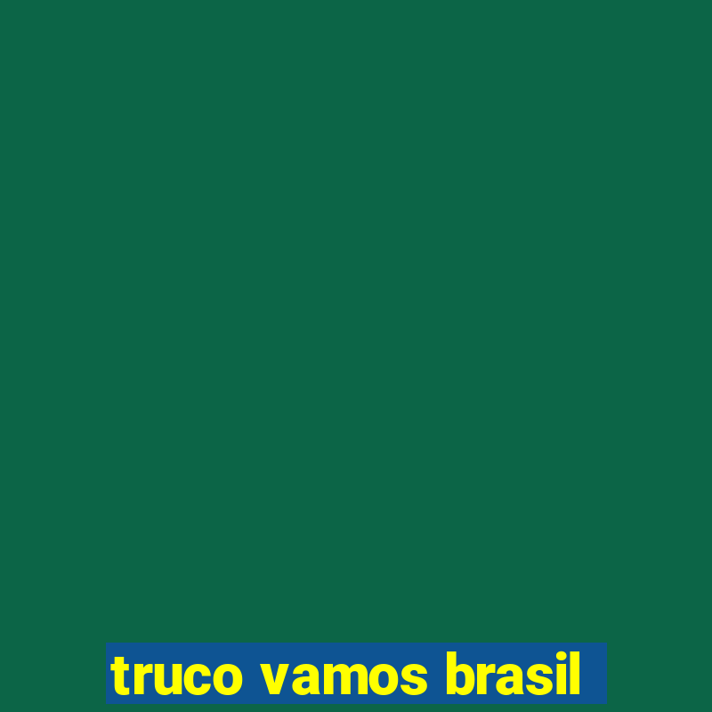 truco vamos brasil