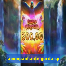 acompanhante gorda sp