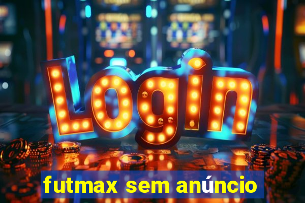 futmax sem anúncio