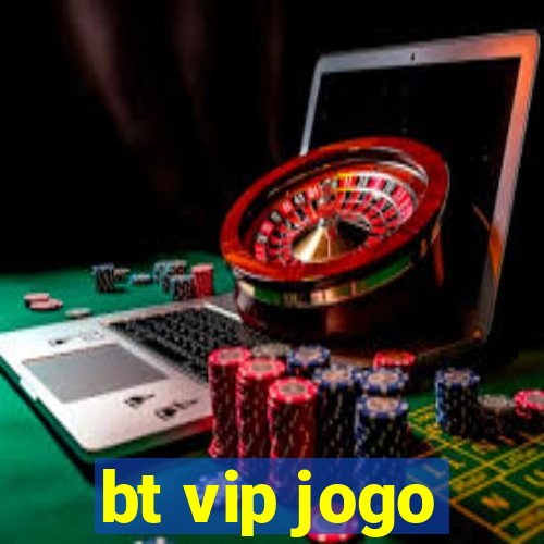 bt vip jogo