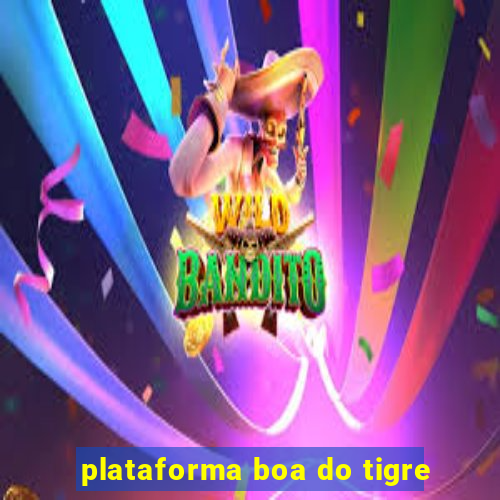 plataforma boa do tigre