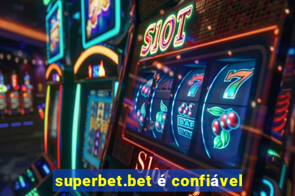 superbet.bet é confiável