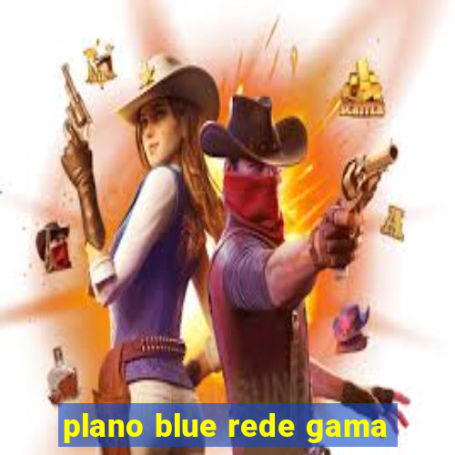 plano blue rede gama