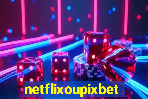 netflixoupixbet